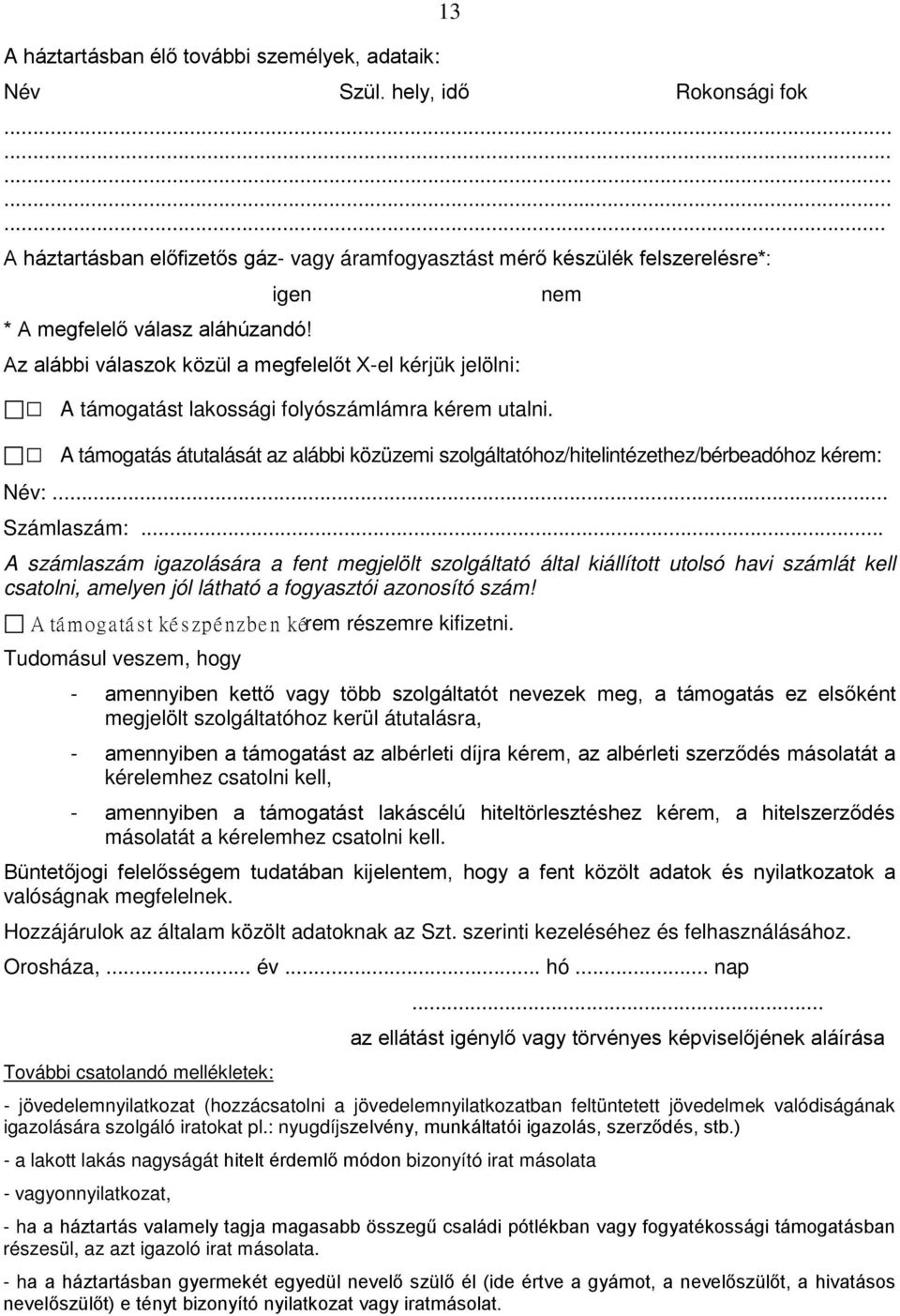 Az alábbi válaszok közül a megfelelőt X-el kérjük jelölni: A támogatást lakossági folyószámlámra kérem utalni.