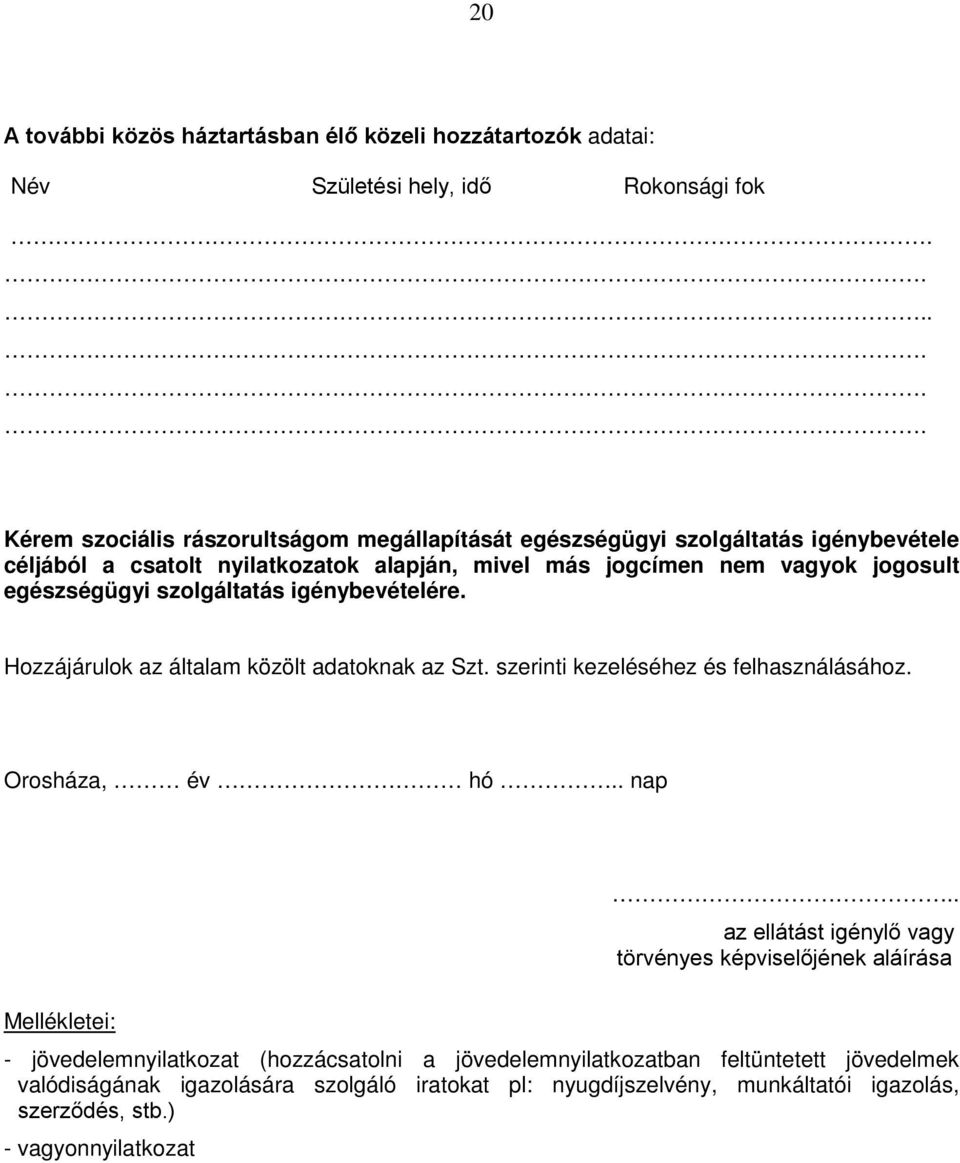 egészségügyi szolgáltatás igénybevételére. Hozzájárulok az általam közölt adatoknak az Szt. szerinti kezeléséhez és felhasználásához. Orosháza, év hó.. nap.