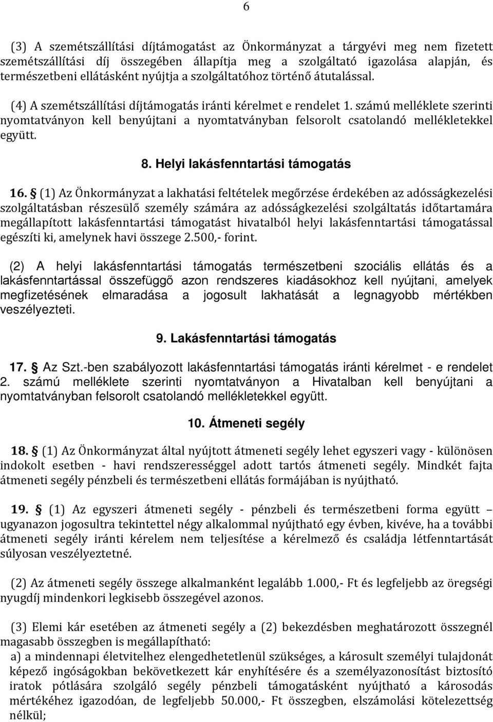 számú melléklete szerinti nyomtatványon kell benyújtani a nyomtatványban felsorolt csatolandó mellékletekkel együtt. 8. Helyi lakásfenntartási támogatás 16.