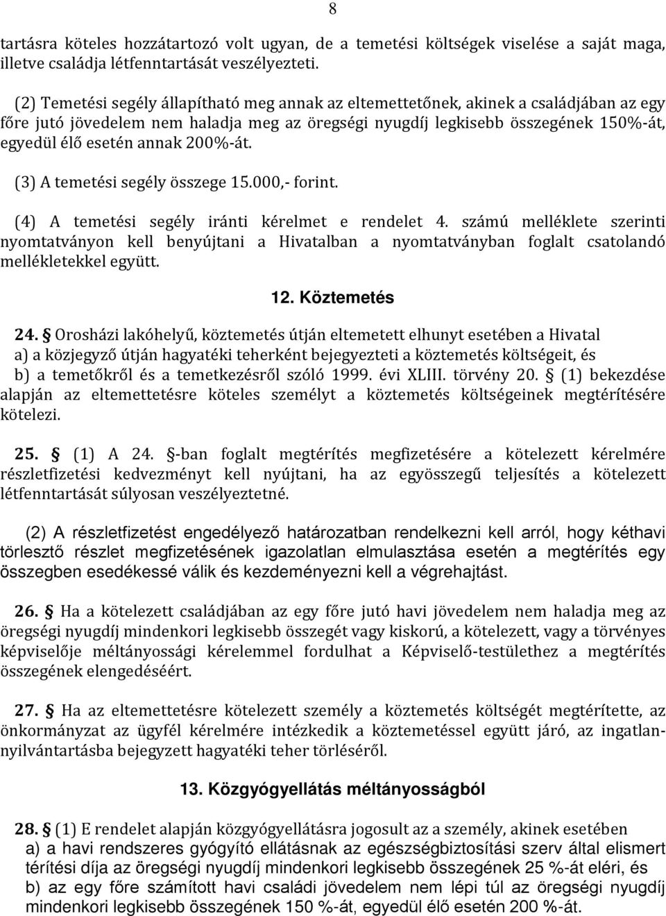 200%-át. (3) A temetési segély összege 15.000,- forint. (4) A temetési segély iránti kérelmet e rendelet 4.