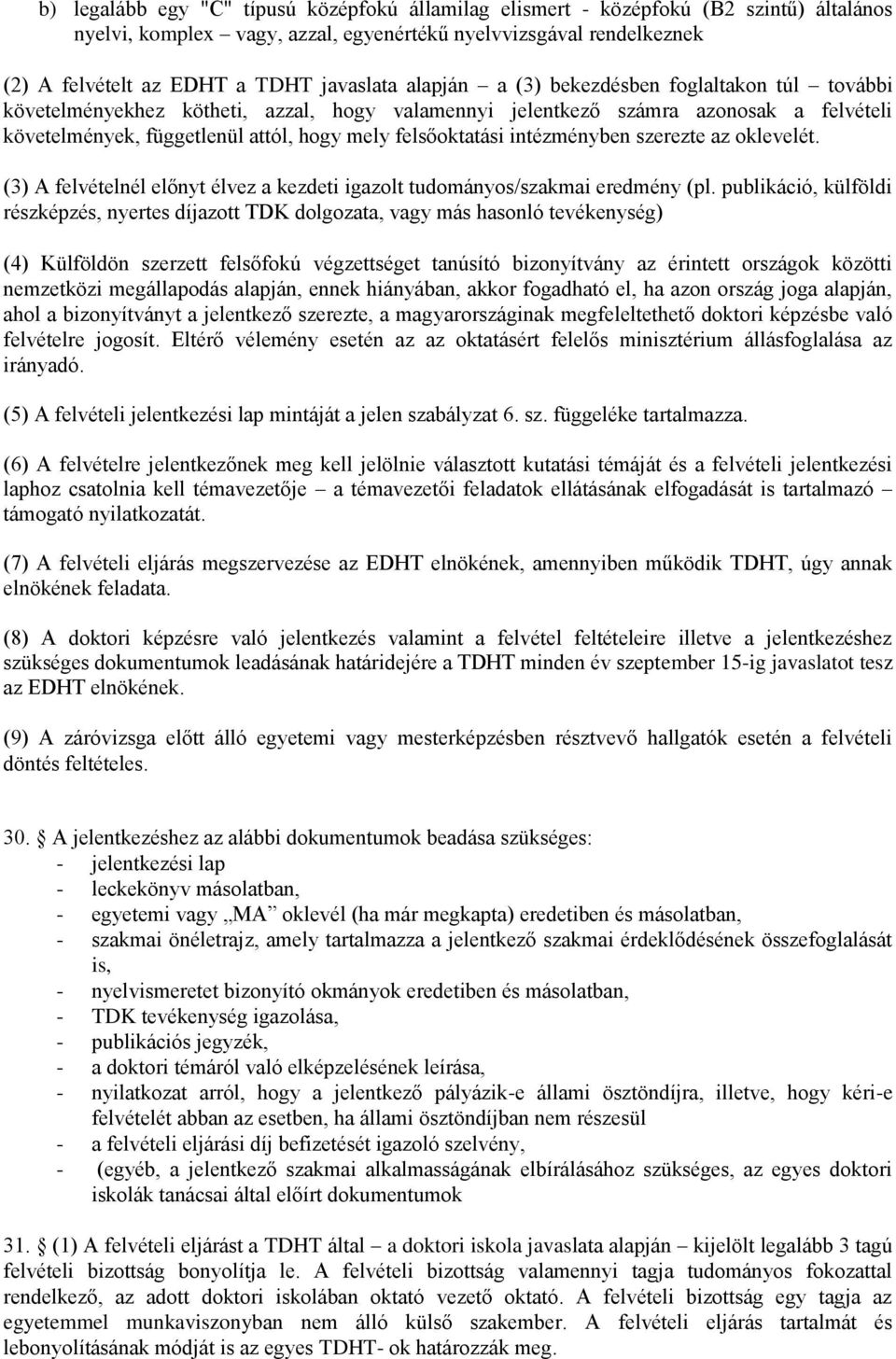 intézményben szerezte az oklevelét. (3) A felvételnél előnyt élvez a kezdeti igazolt tudományos/szakmai eredmény (pl.