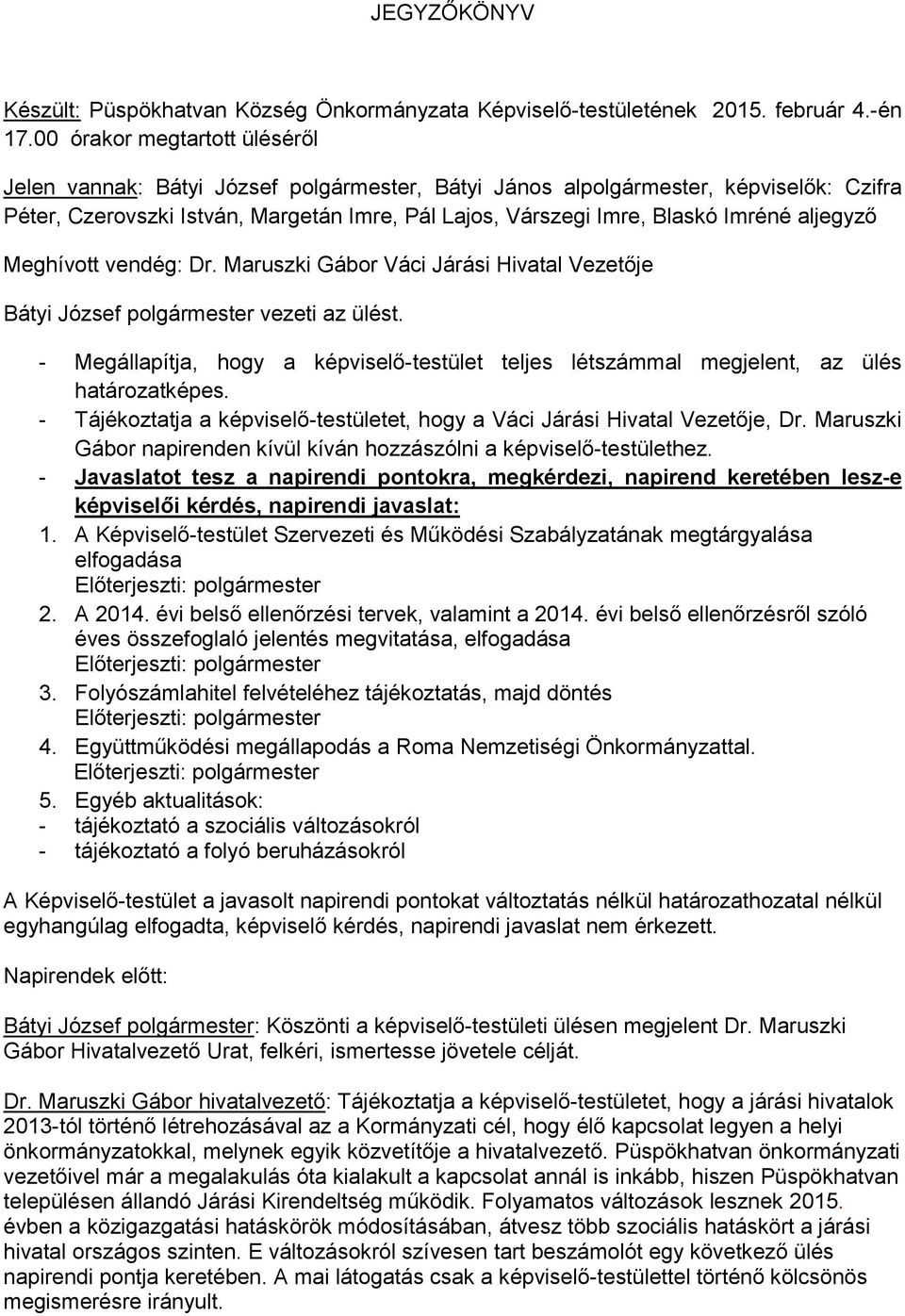 aljegyző Meghívott vendég: Dr. Maruszki Gábor Váci Járási Hivatal Vezetője Bátyi József polgármester vezeti az ülést.