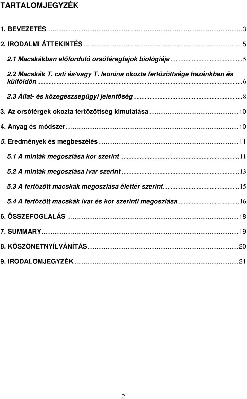 Anyag és módszer...10 5. Eredmények és megbeszélés...11 5.1 A minták megoszlása kor szerint...11 5.2 A minták megoszlása ivar szerint...13 5.