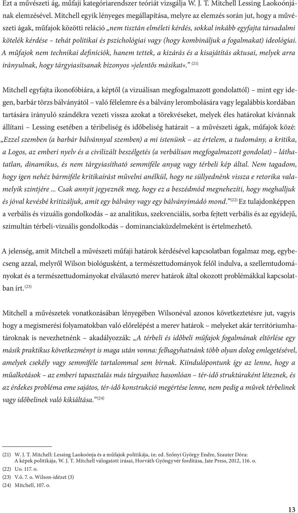 politikai és pszichológiai vagy (hogy kombináljuk a fogalmakat) ideológiai.