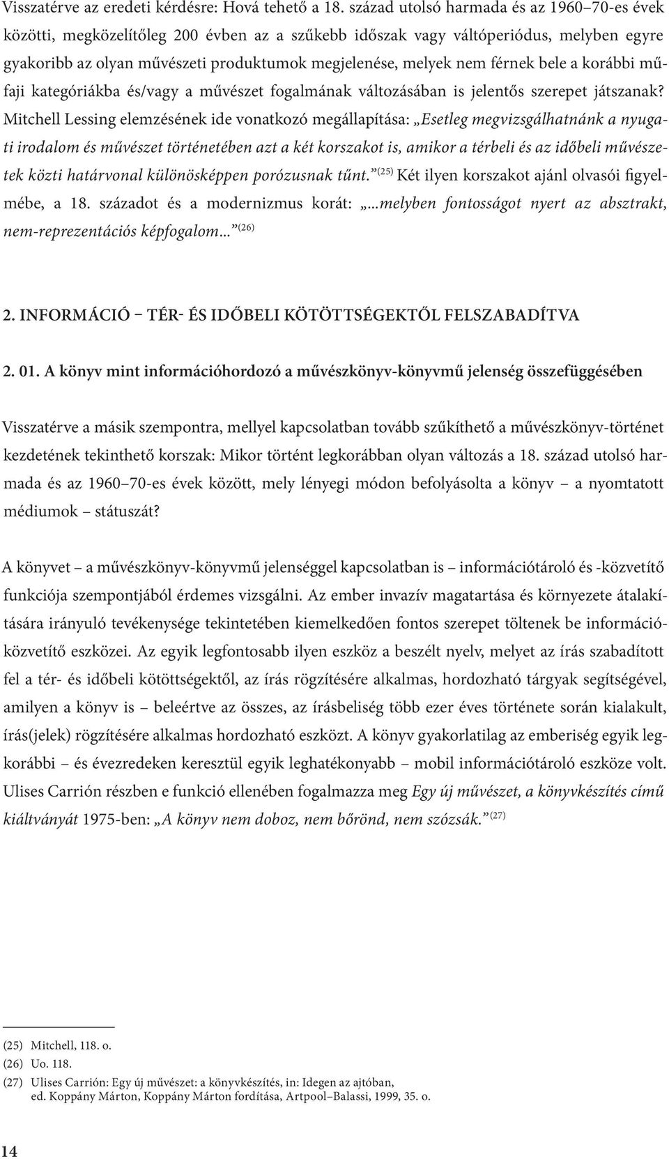 férnek bele a korábbi műfaji kategóriákba és/vagy a művészet fogalmának változásában is jelentős szerepet játszanak?