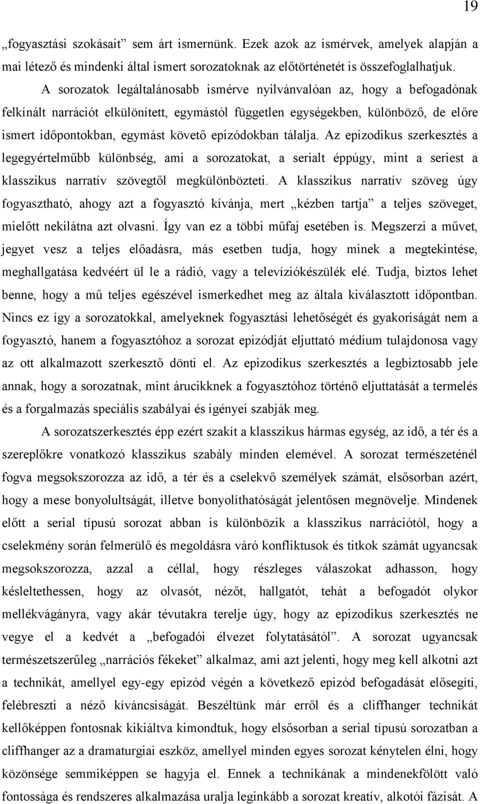 epizódokban tálalja. Az epizodikus szerkesztés a legegyértelműbb különbség, ami a sorozatokat, a serialt éppúgy, mint a seriest a klasszikus narratív szövegtől megkülönbözteti.