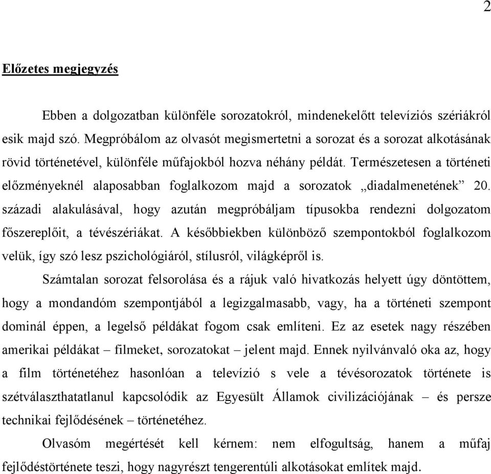 Természetesen a történeti előzményeknél alaposabban foglalkozom majd a sorozatok diadalmenetének 20.