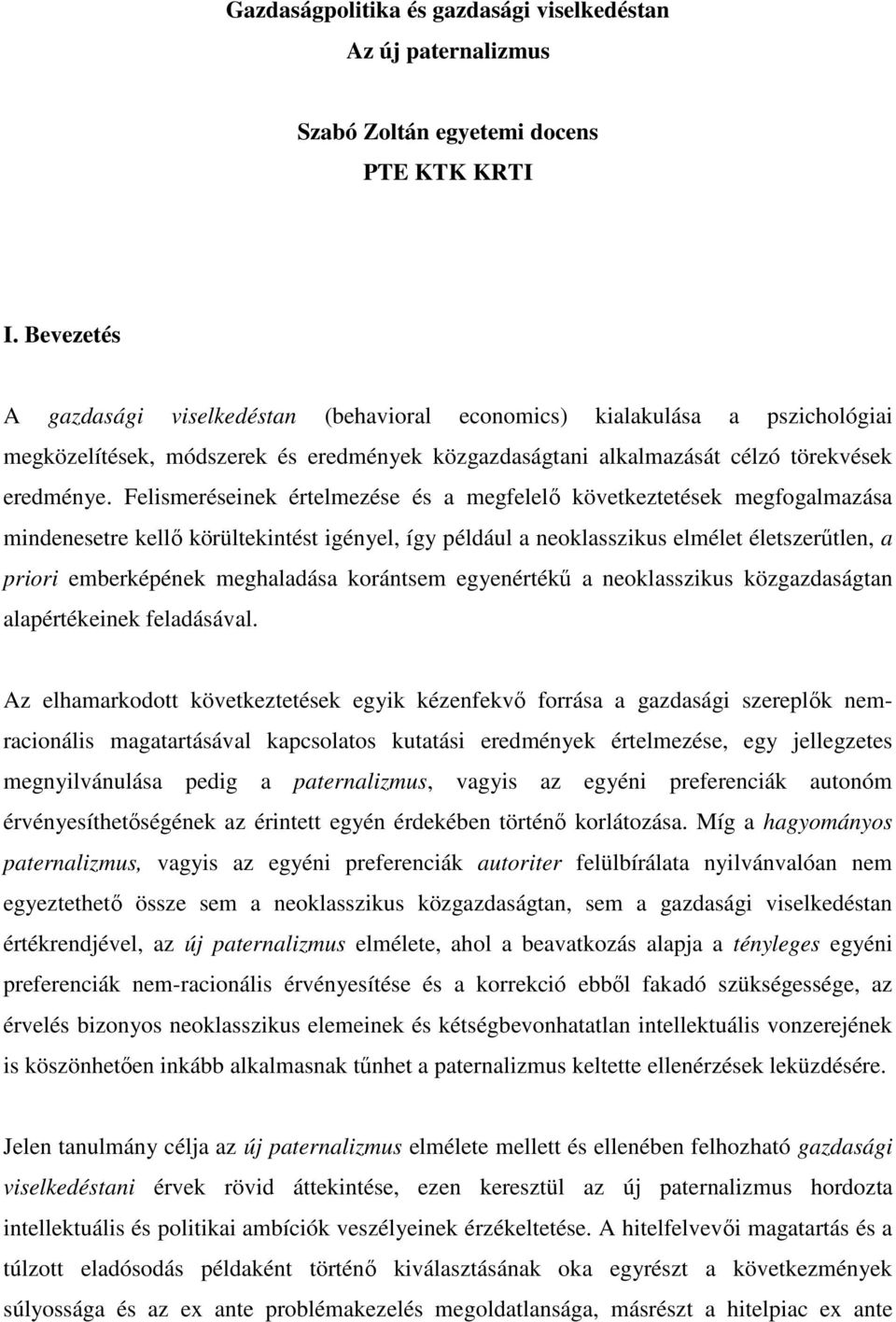 Felismeréseinek értelmezése és a megfelelı következtetések megfogalmazása mindenesetre kellı körültekintést igényel, így például a neoklasszikus elmélet életszerőtlen, a priori emberképének