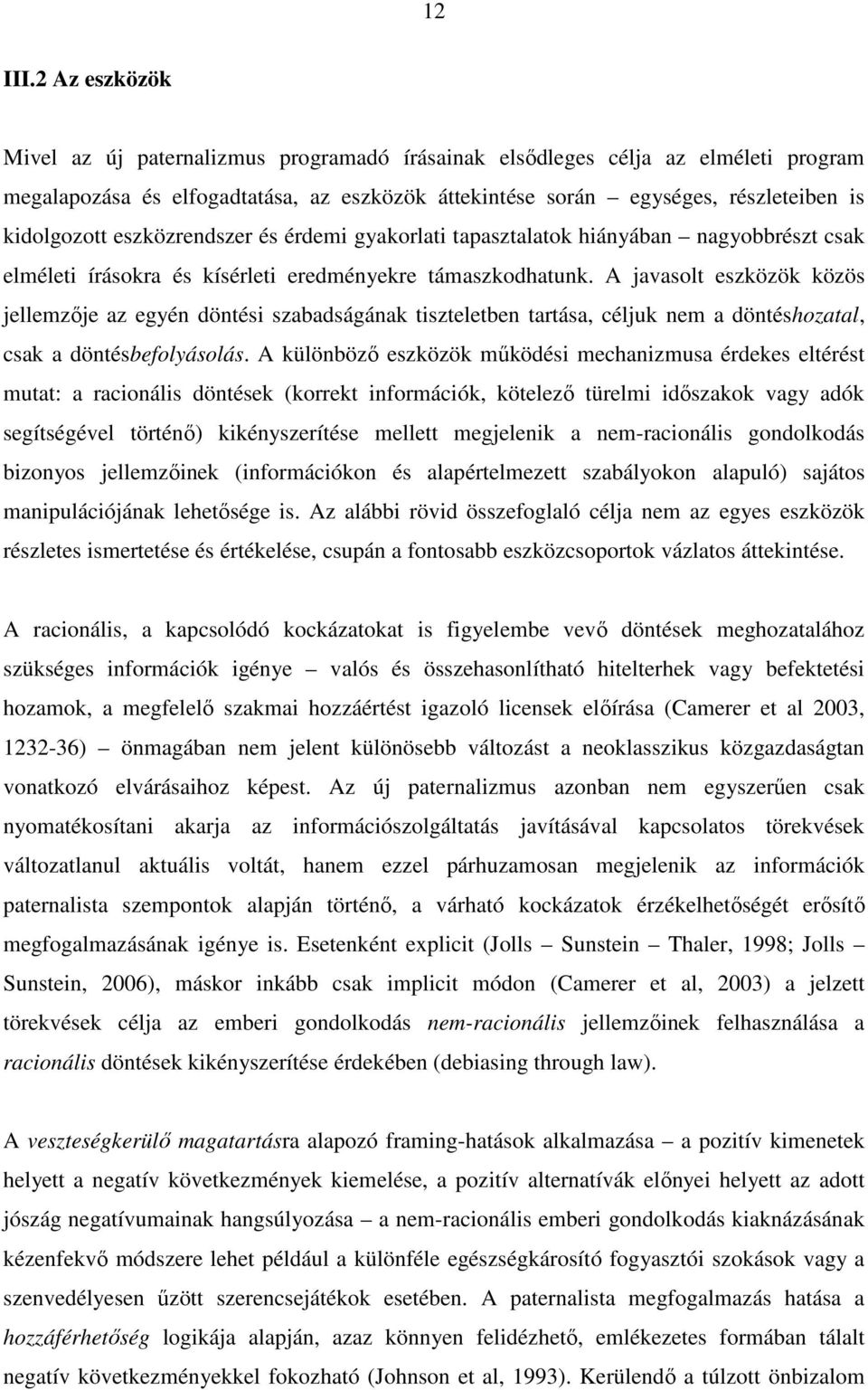 eszközrendszer és érdemi gyakorlati tapasztalatok hiányában nagyobbrészt csak elméleti írásokra és kísérleti eredményekre támaszkodhatunk.