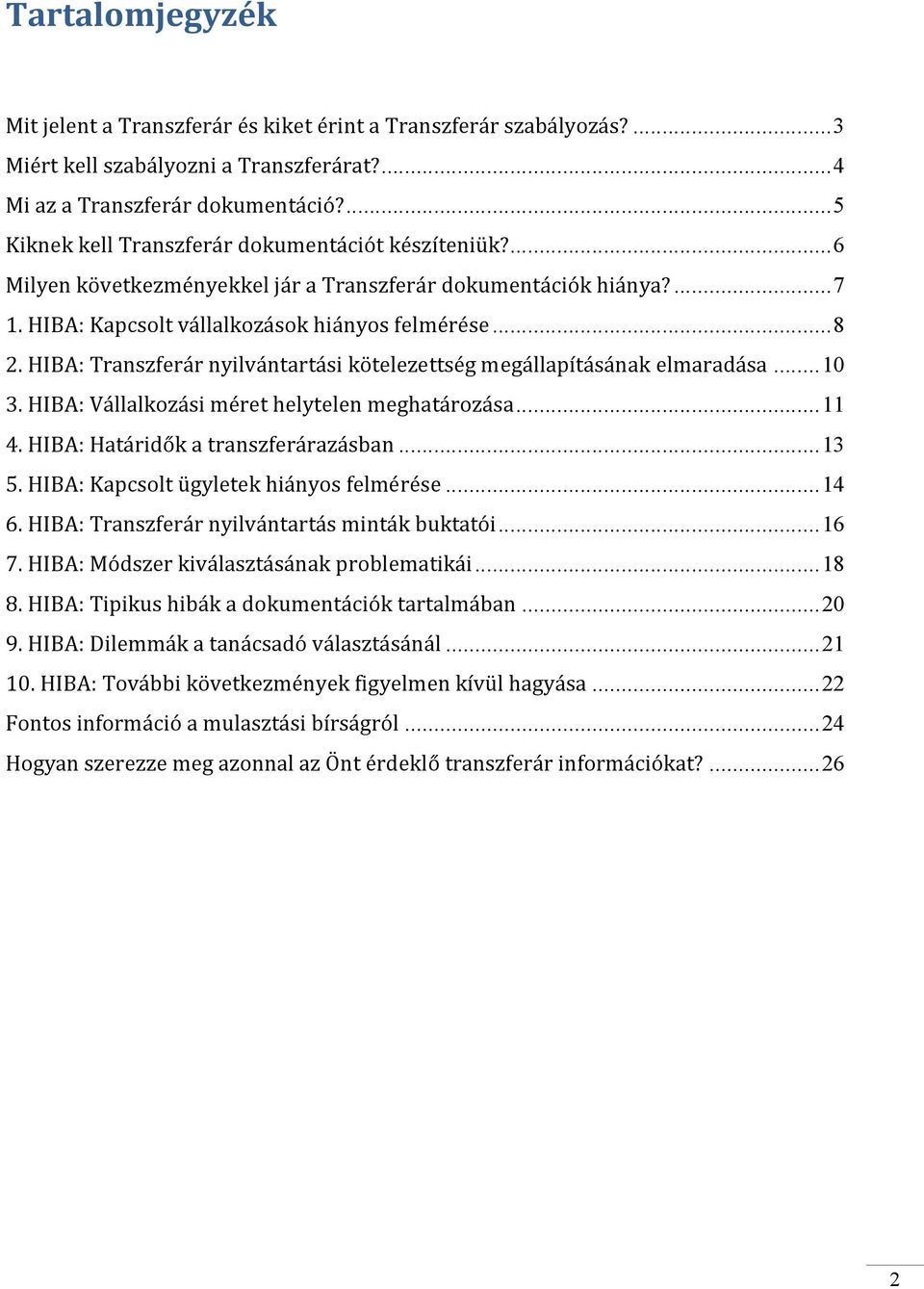 HIBA: Transzferár nyilvántartási kötelezettség megállapításának elmaradása... 10 3. HIBA: Vállalkozási méret helytelen meghatározása... 11 4. HIBA: Határidők a transzferárazásban... 13 5.