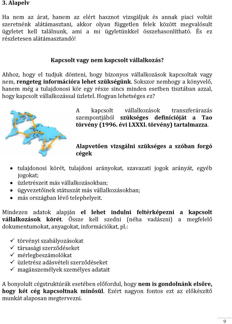 Ahhoz, hogy el tudjuk dönteni, hogy bizonyos vállalkozások kapcsoltak vagy nem, rengeteg információra lehet szükségünk.