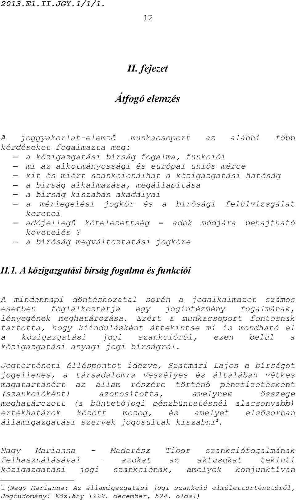 szankcionálhat a közigazgatási hatóság a bírság alkalmazása, megállapítása a bírság kiszabás akadályai a mérlegelési jogkör és a bírósági felülvizsgálat keretei adójellegű kötelezettség = adók