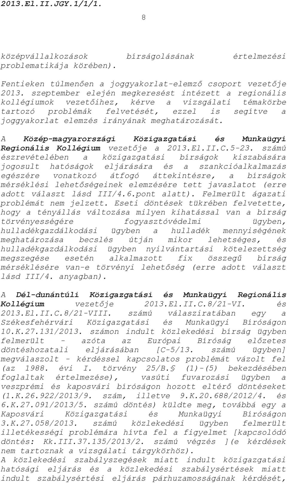 A Közép-magyarországi Közigazgatási és Munkaügyi Regionális Kollégium vezetője a 2013.El.II.C.5-23.