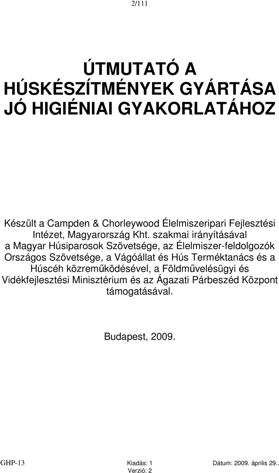 szakmai irányításával a Magyar Húsiparosok Szövetsége, az Élelmiszer-feldolgozók Országos Szövetsége, a