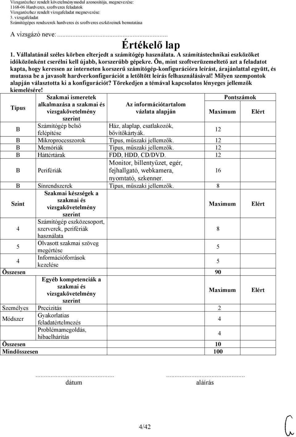 letöltött leírás felhasználásával! Milyen szempontok alapján választotta ki a konfigurációt? Törekedjen a témával kapcsolatos lényeges jellemzők kiemelésére!