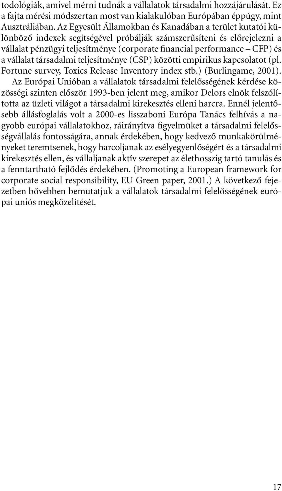 és a vállalat társadalmi teljesítménye (CSP) közötti empirikus kapcsolatot (pl. Fortune survey, Toxics Release Inventory index stb.) (Burlingame, 2001).