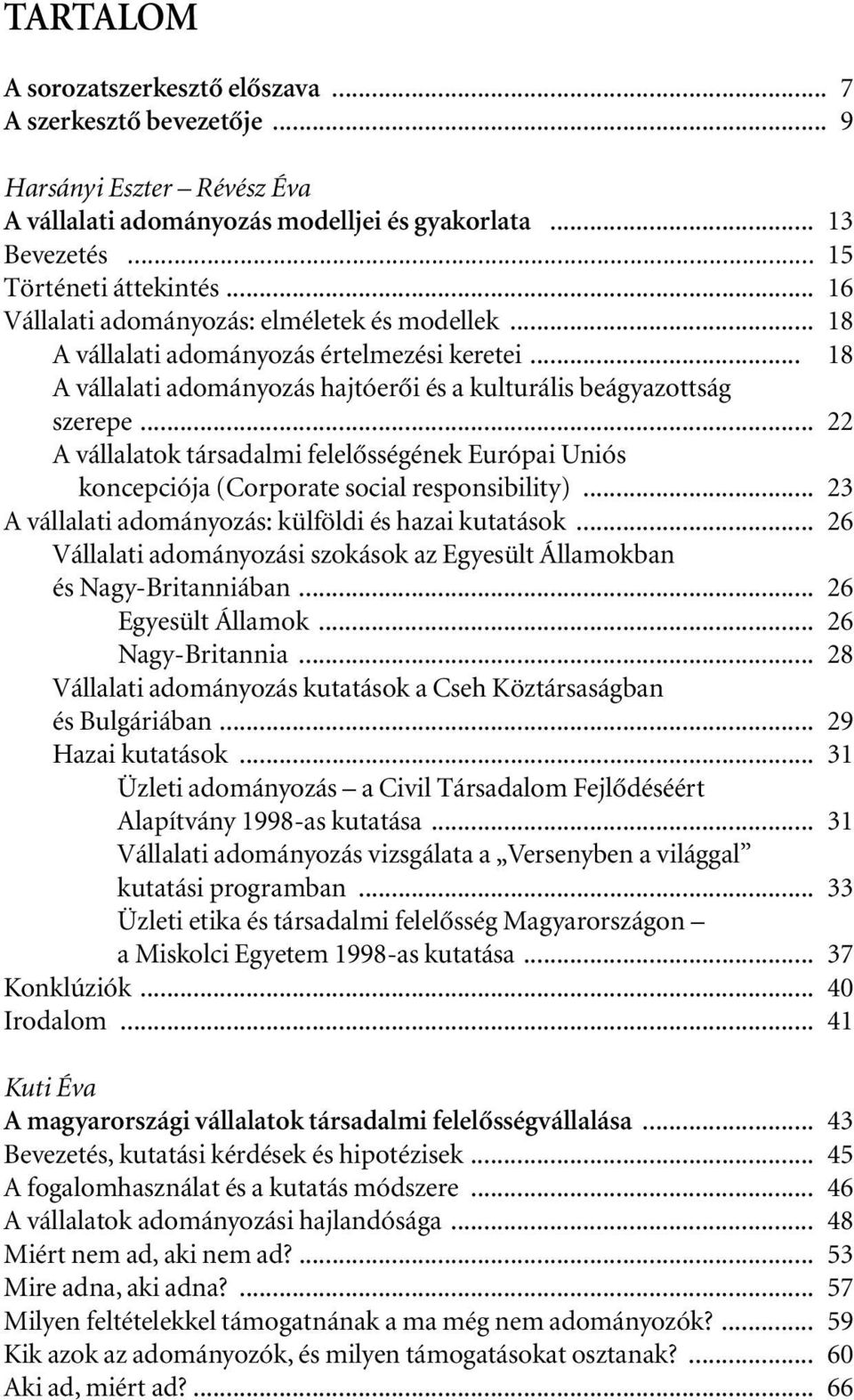 .. 22 A vállalatok társadalmi felelôsségének Európai Uniós koncepciója (Corporate social responsibility)... 23 A vállalati adományozás: külföldi és hazai kutatások.