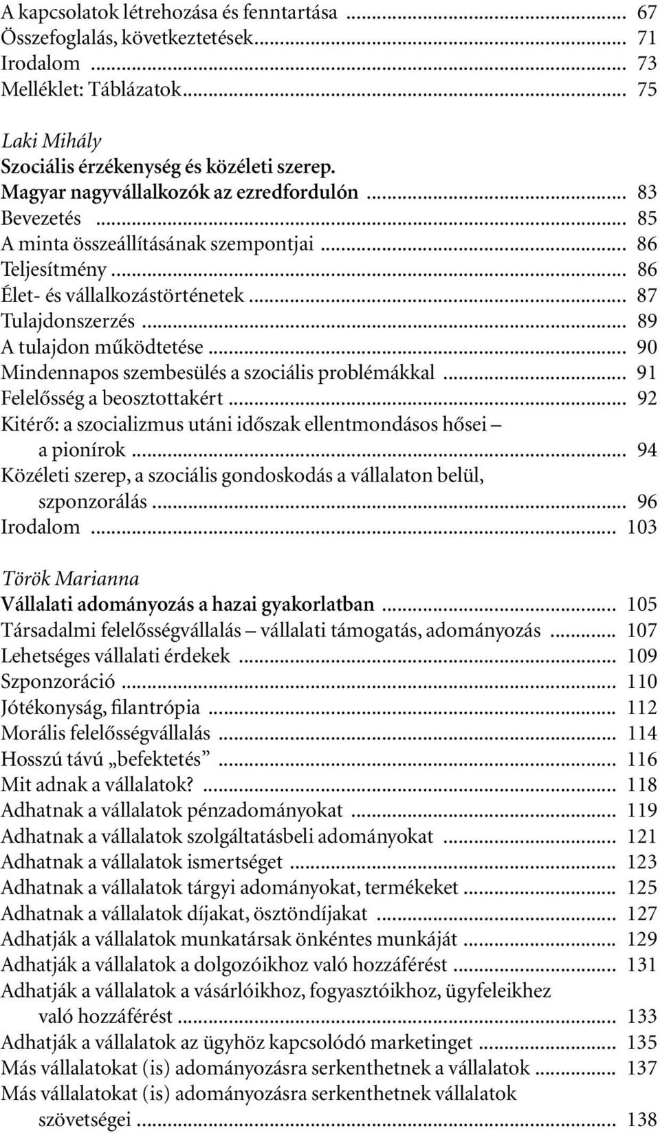 .. 89 A tulajdon mûködtetése... 90 Mindennapos szembesülés a szociális problémákkal... 91 Felelôsség a beosztottakért... 92 Kitérô: a szocializmus utáni idôszak ellentmondásos hôsei a pionírok.