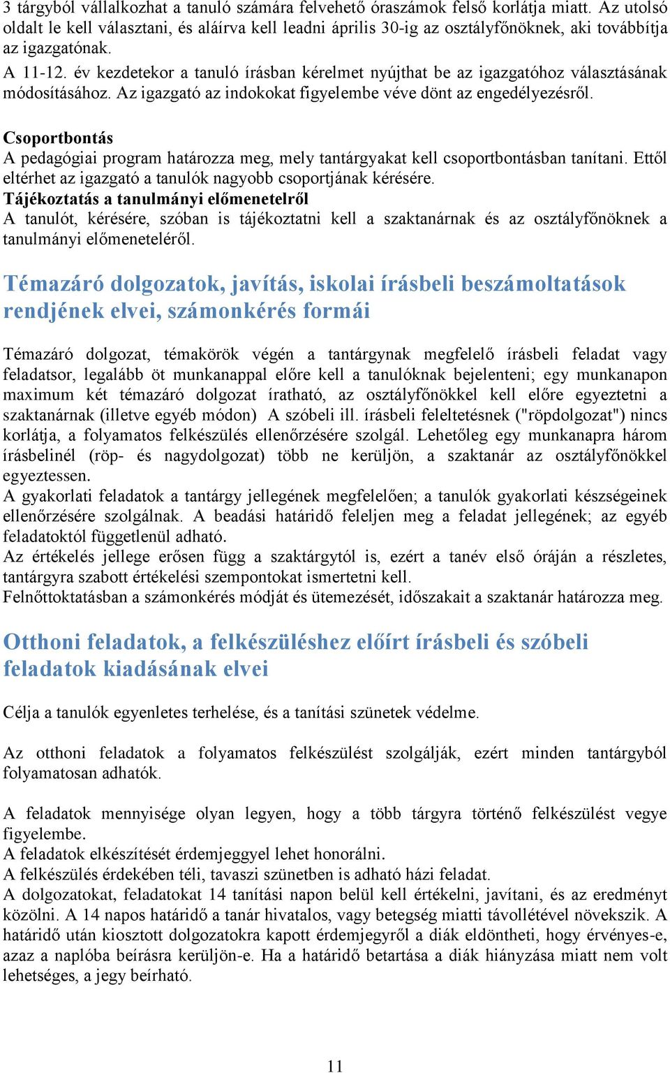 év kezdetekor a tanuló írásban kérelmet nyújthat be az igazgatóhoz választásának módosításához. Az igazgató az indokokat figyelembe véve dönt az engedélyezésről.