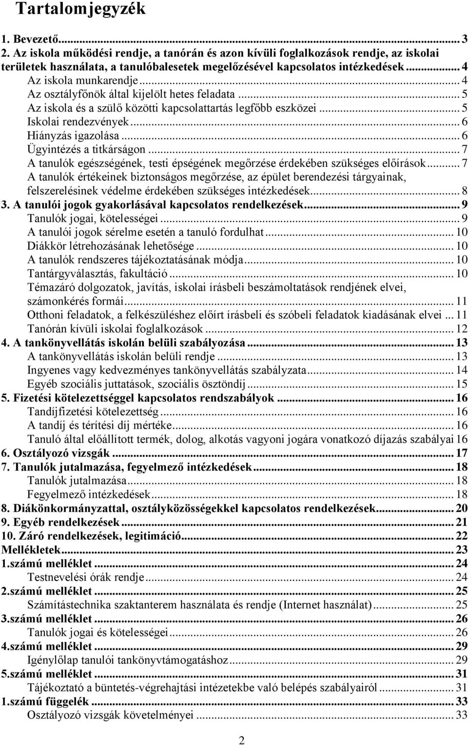 .. 6 Ügyintézés a titkárságon... 7 A tanulók egészségének, testi épségének megőrzése érdekében szükséges előírások.