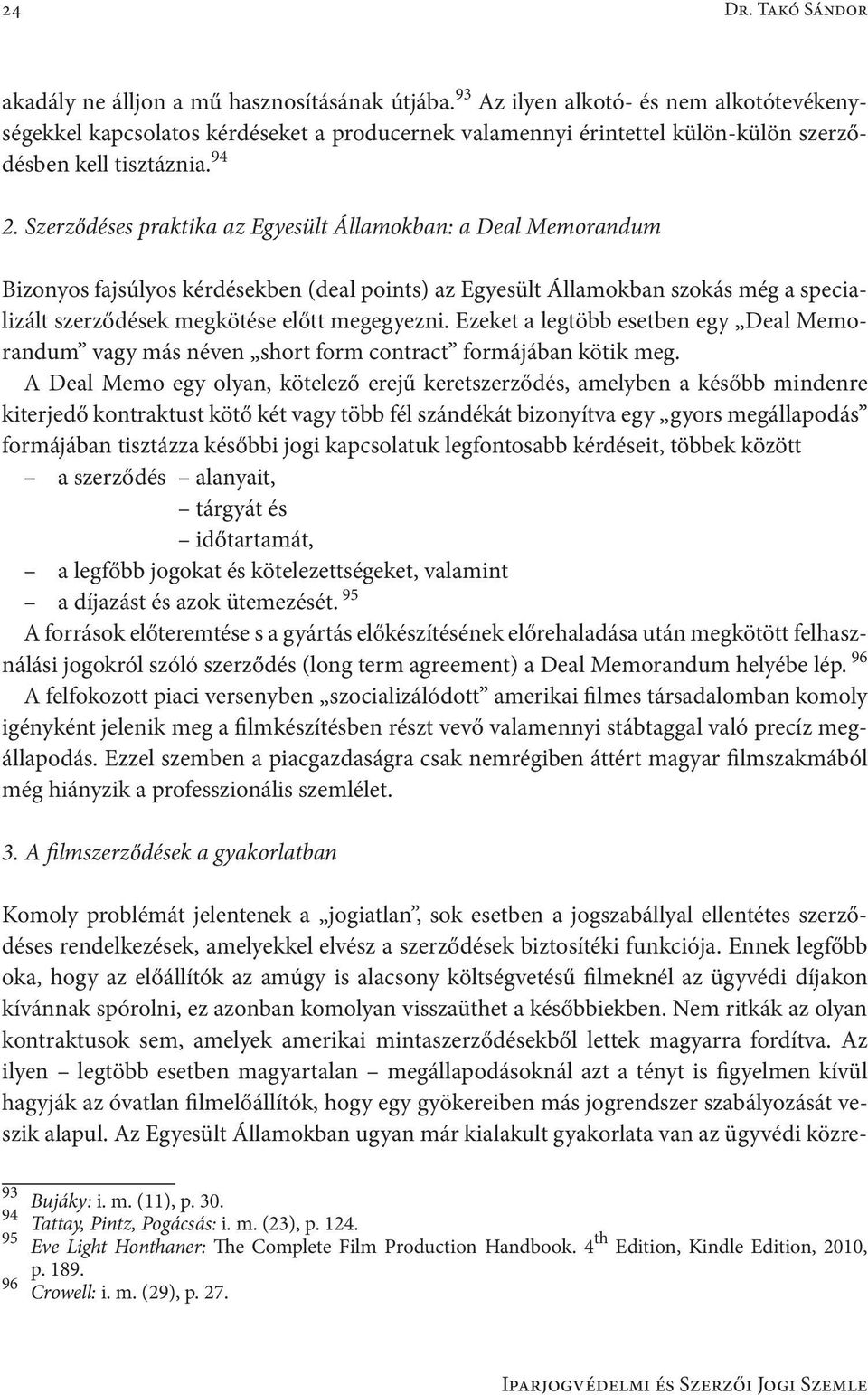 Szerződéses praktika az Egyesült Államokban: a Deal Memorandum Bizonyos fajsúlyos kérdésekben (deal points) az Egyesült Államokban szokás még a specializált szerződések megkötése előtt megegyezni.