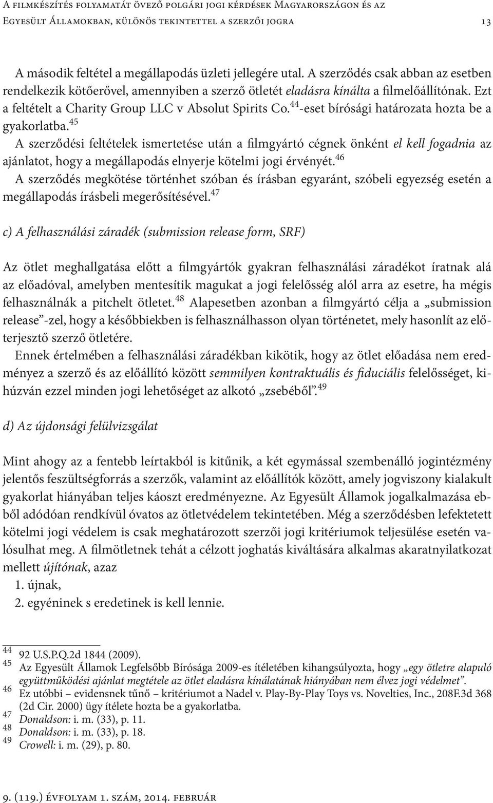 44 -eset bírósági határozata hozta be a gyakorlatba.