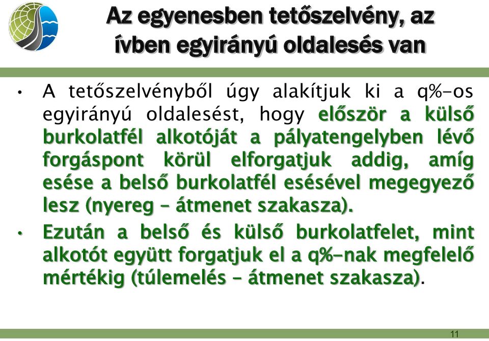 elforgatjuk addig, amíg esése a belső burkolatfél esésével megegyező lesz (nyereg átmenet szakasza).