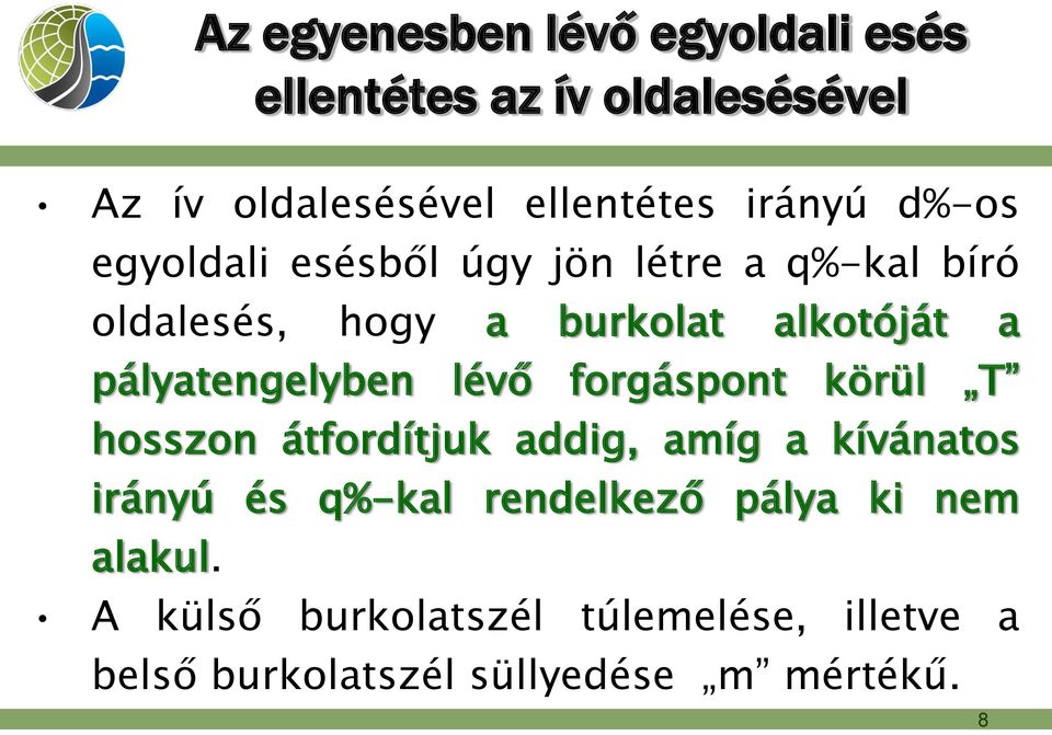 pályatengelyben lévő forgáspont körül T hosszon átfordítjuk addig, amíg a kívánatos irányú és q%-kal