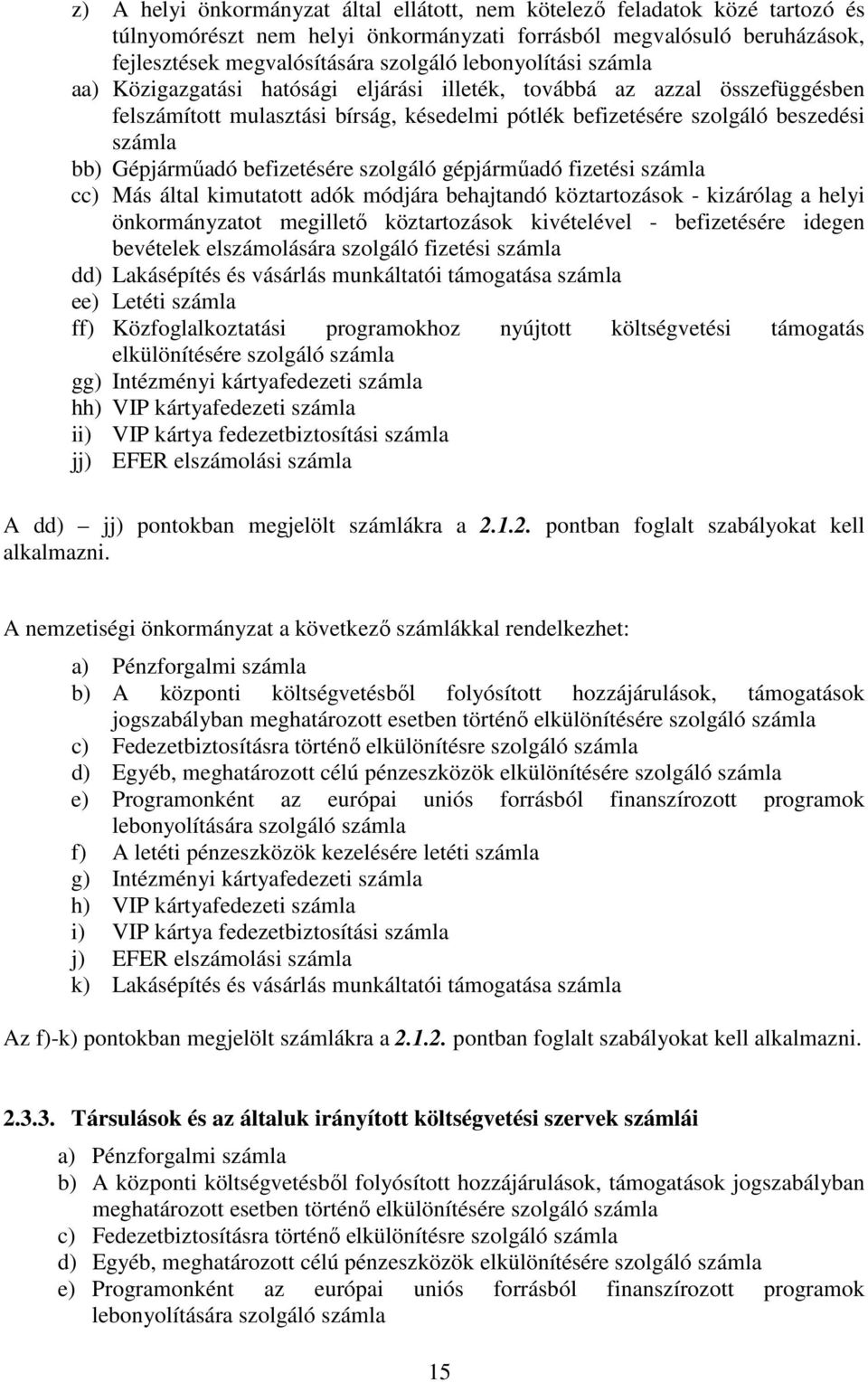 Gépjárműadó befizetésére szolgáló gépjárműadó fizetési számla cc) Más által kimutatott adók módjára behajtandó köztartozások - kizárólag a helyi önkormányzatot megillető köztartozások kivételével -