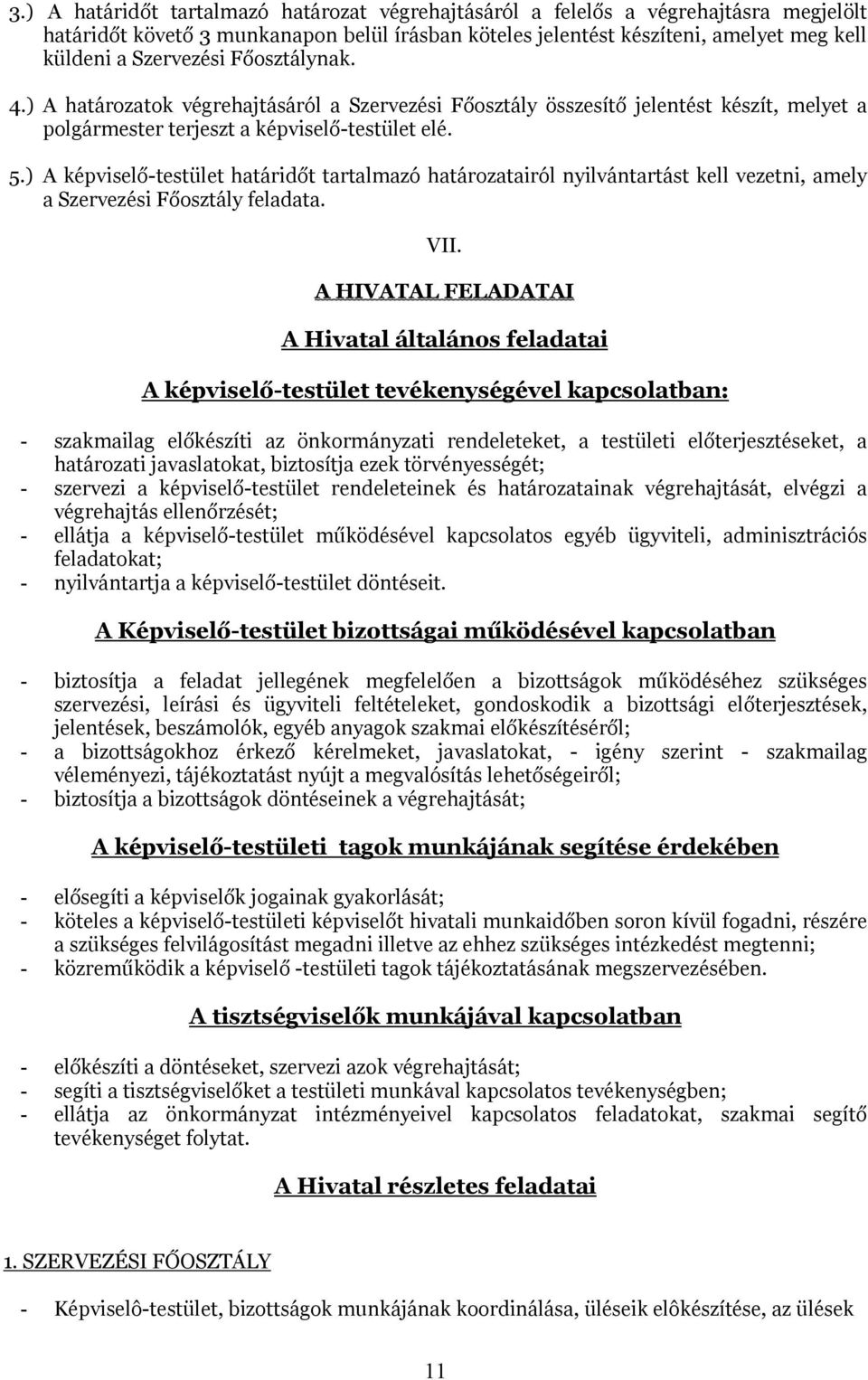 ) A képviselő-testület határidőt tartalmazó határozatairól nyilvántartást kell vezetni, amely a Szervezési Főosztály feladata. VII.