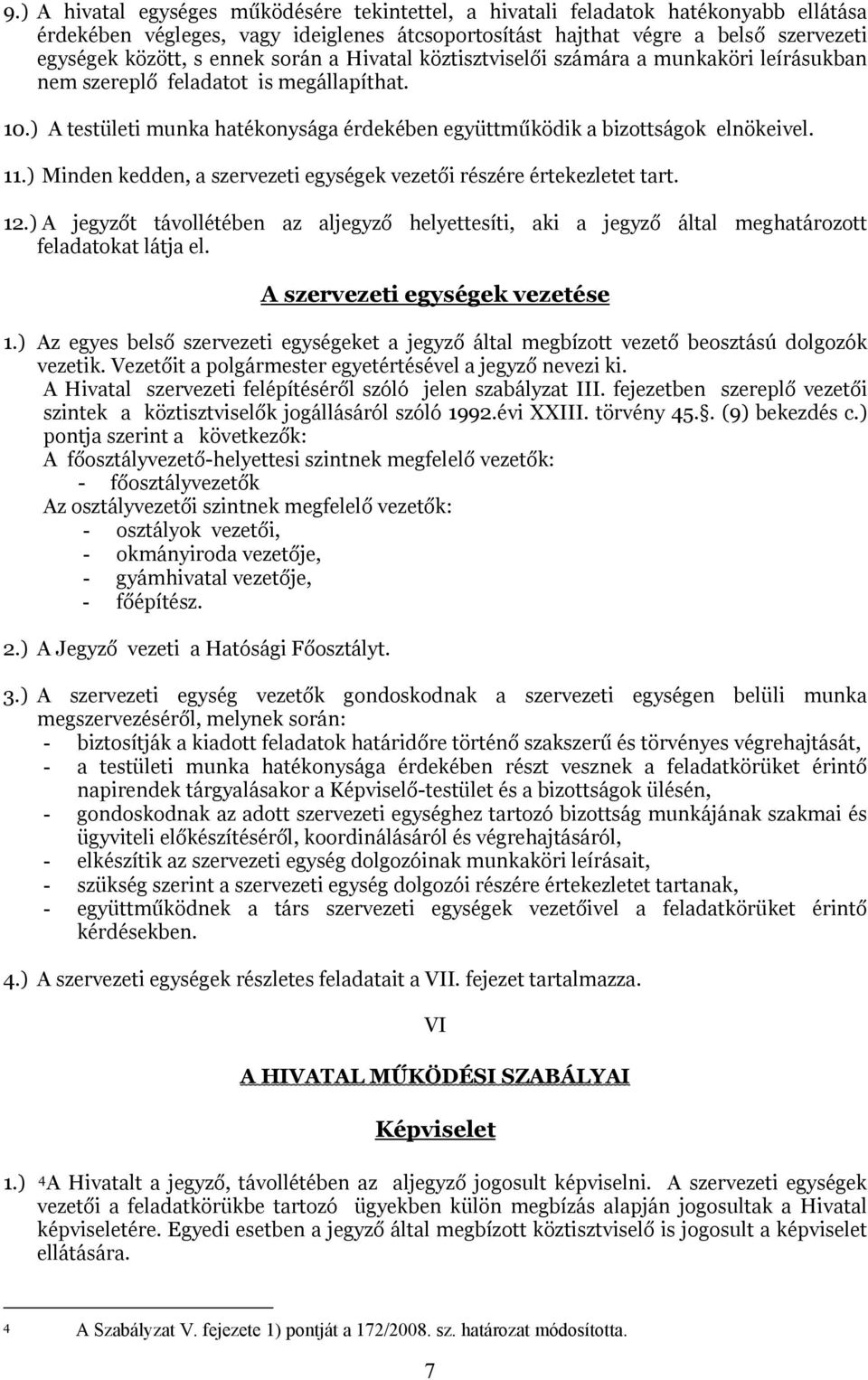 ) Minden kedden, a szervezeti egységek vezetői részére értekezletet tart. 12.) A jegyzőt távollétében az aljegyző helyettesíti, aki a jegyző által meghatározott feladatokat látja el.