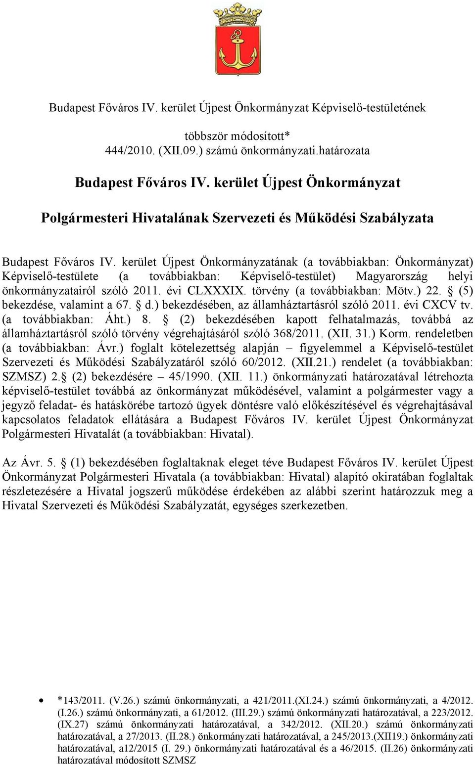 kerület Újpest Önkormányzatának (a továbbiakban: Önkormányzat) Képviselő-testülete (a továbbiakban: Képviselő-testület) Magyarország helyi önkormányzatairól szóló 2011. évi CLXXXIX.