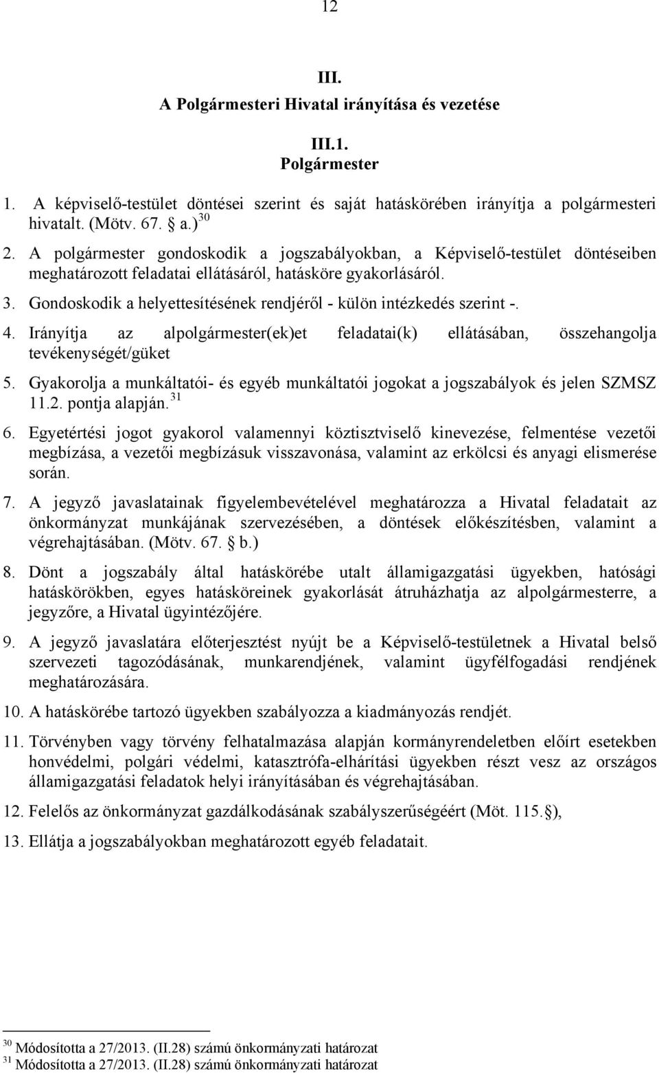 Gondoskodik a helyettesítésének rendjéről - külön intézkedés szerint -. 4. Irányítja az alpolgármester(ek)et feladatai(k) ellátásában, összehangolja tevékenységét/güket 5.