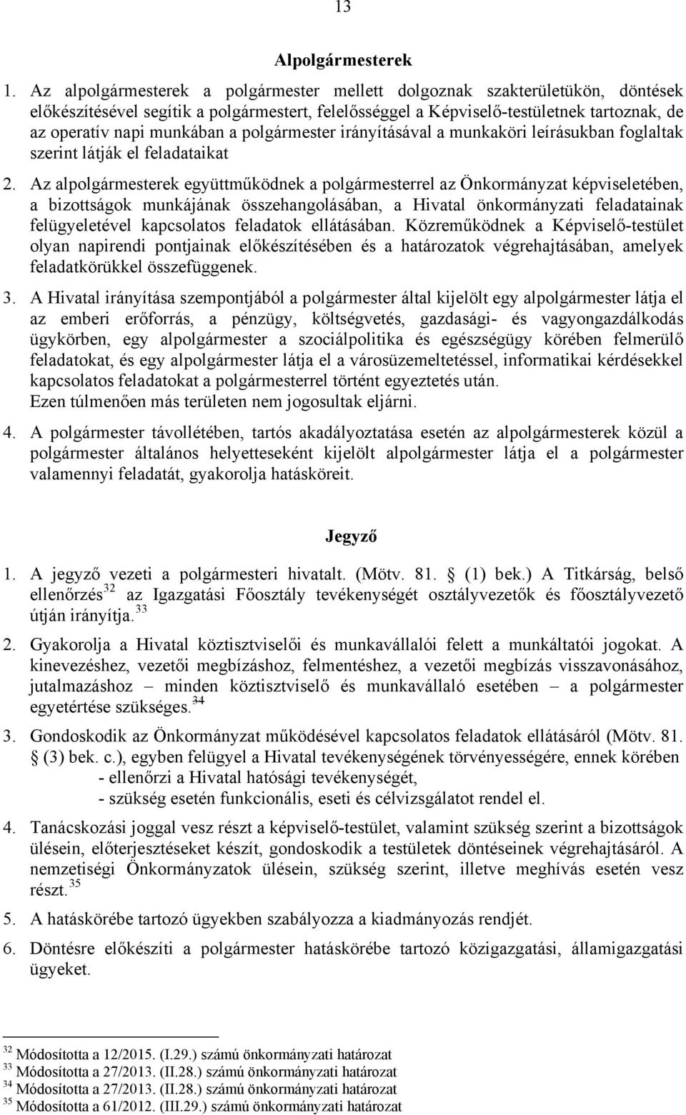 polgármester irányításával a munkaköri leírásukban foglaltak szerint látják el feladataikat 2.