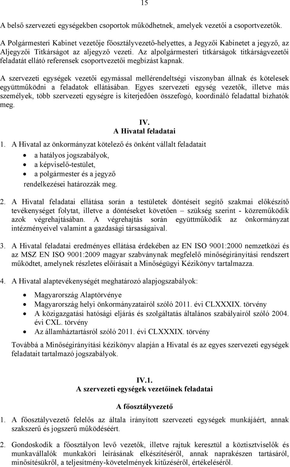 Az alpolgármesteri titkárságok titkárságvezetői feladatát ellátó referensek csoportvezetői megbízást kapnak.