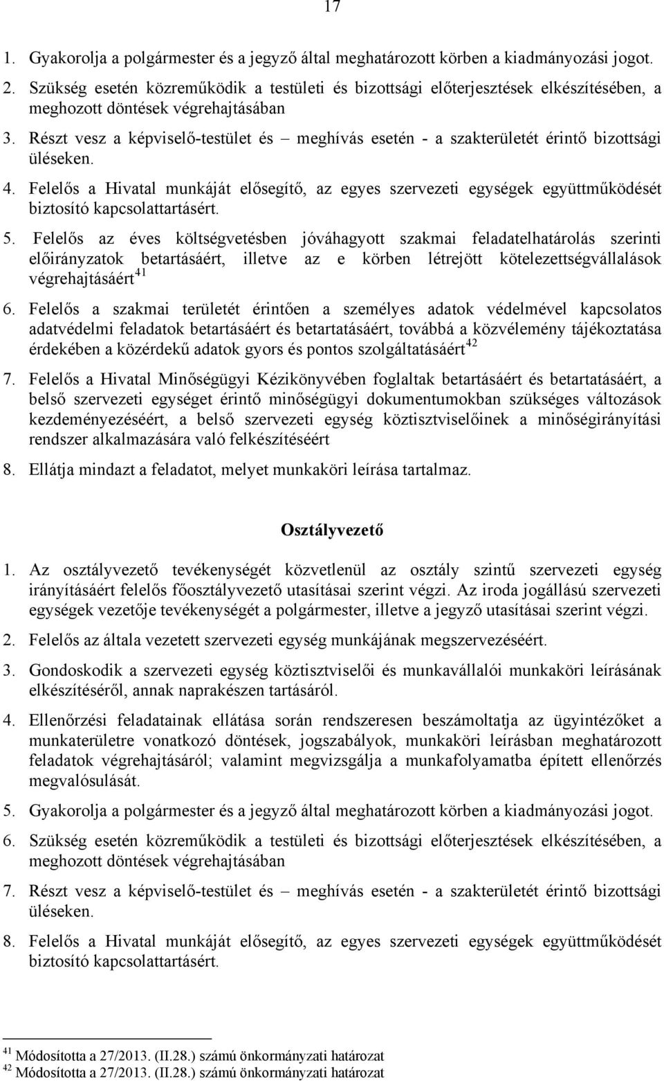 Részt vesz a képviselő-testület és meghívás esetén - a szakterületét érintő bizottsági üléseken. 4.