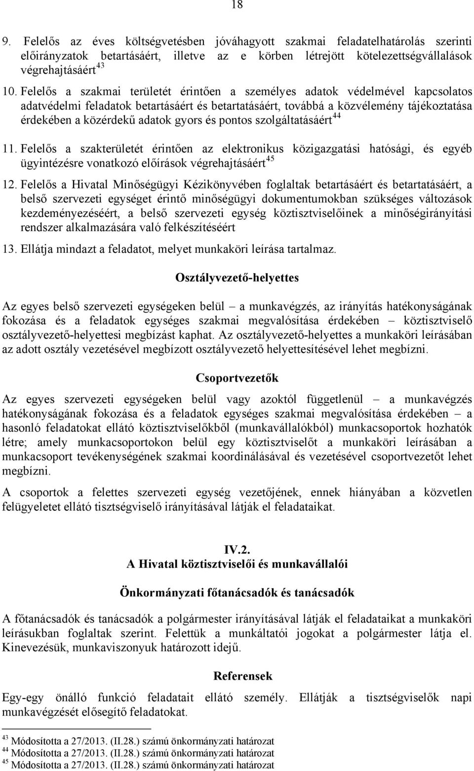 gyors és pontos szolgáltatásáért 44 11. Felelős a szakterületét érintően az elektronikus közigazgatási hatósági, és egyéb ügyintézésre vonatkozó előírások végrehajtásáért 45 12.