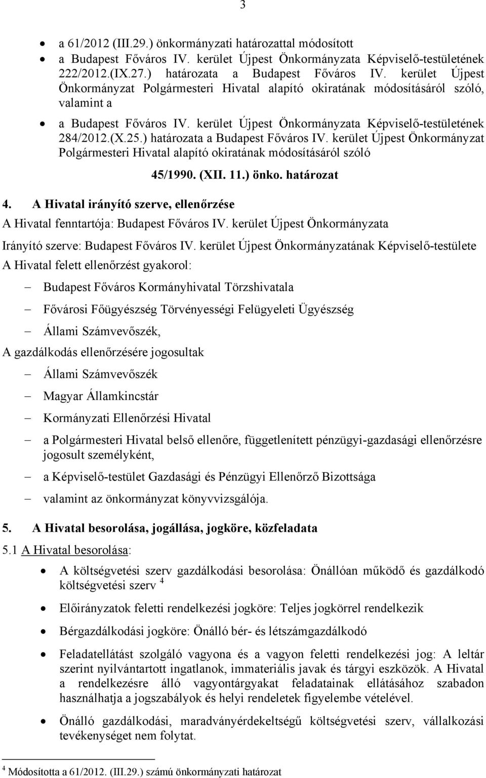 ) határozata a Budapest Főváros IV. kerület Újpest Önkormányzat Polgármesteri Hivatal alapító okiratának módosításáról szóló 45/1990. (XII. 11.) önko. határozat 4.