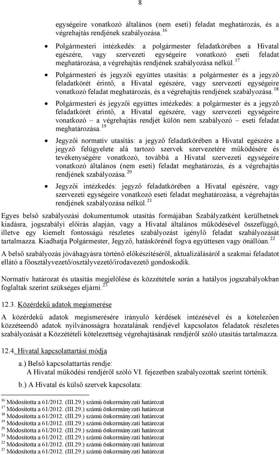 17 Polgármesteri és jegyzői együttes utasítás: a polgármester és a jegyző feladatkörét érintő, a Hivatal egészére, vagy szervezeti egységeire vonatkozó feladat meghatározás, és a végrehajtás