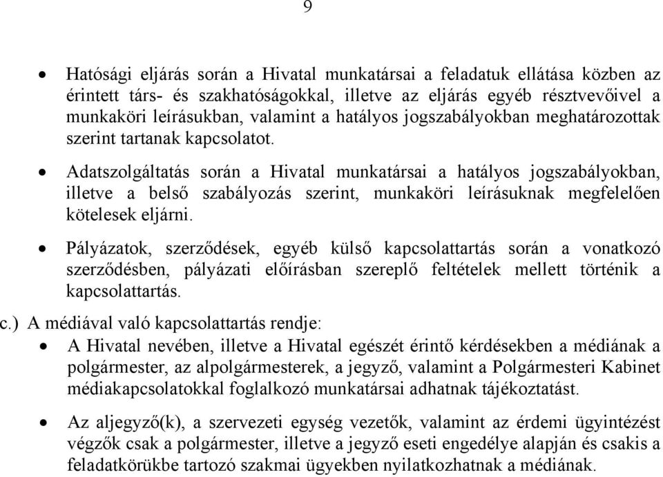 Adatszolgáltatás során a Hivatal munkatársai a hatályos jogszabályokban, illetve a belső szabályozás szerint, munkaköri leírásuknak megfelelően kötelesek eljárni.