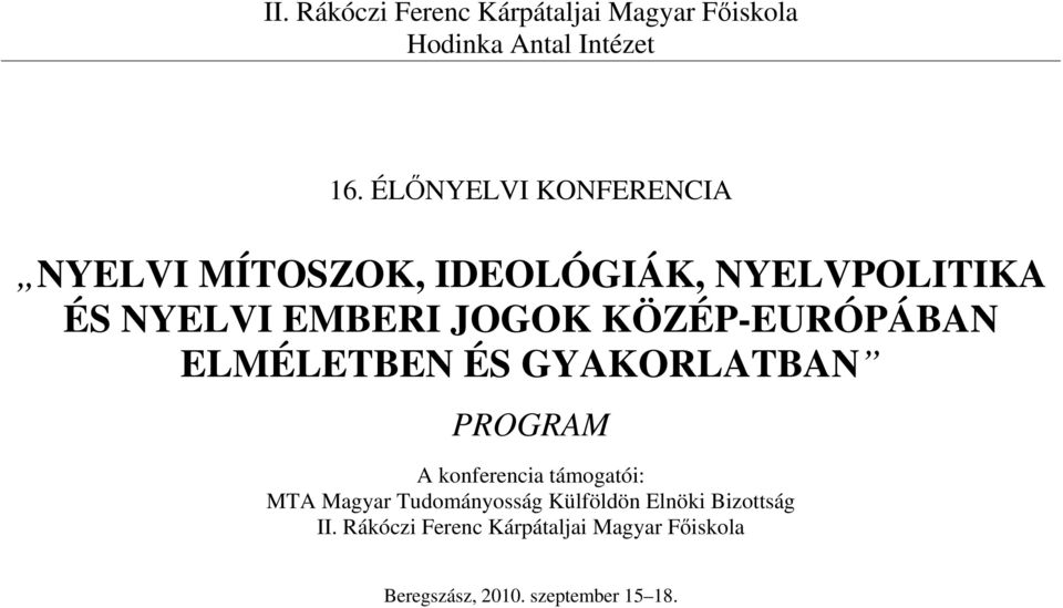 KÖZÉP-EURÓPÁBAN ELMÉLETBEN ÉS GYAKORLATBAN PROGRAM A konferencia támogatói: MTA Magyar