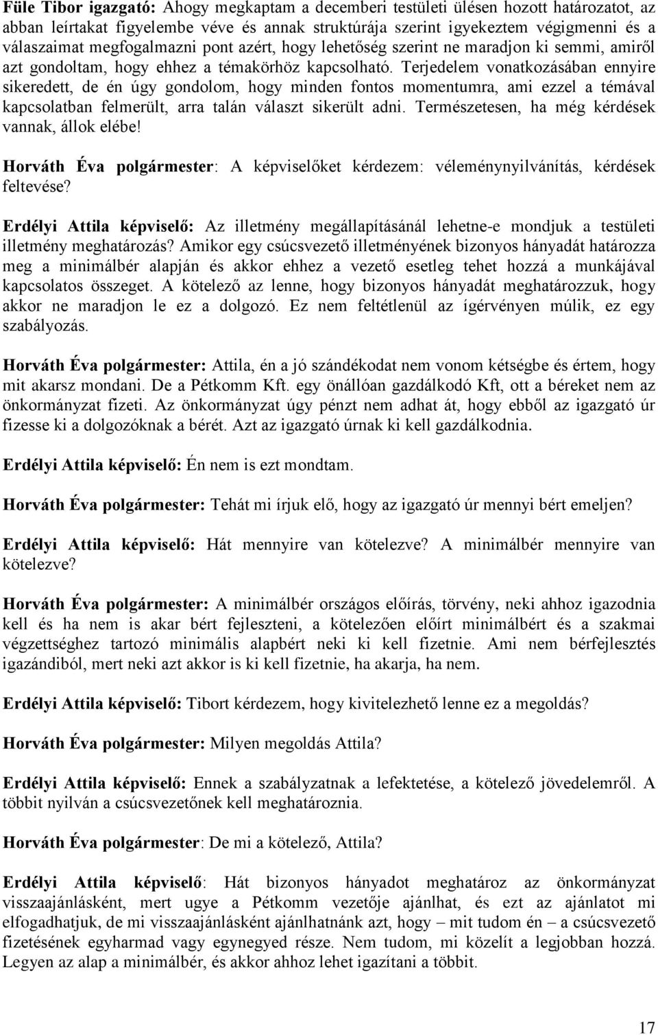 Terjedelem vonatkozásában ennyire sikeredett, de én úgy gondolom, hogy minden fontos momentumra, ami ezzel a témával kapcsolatban felmerült, arra talán választ sikerült adni.