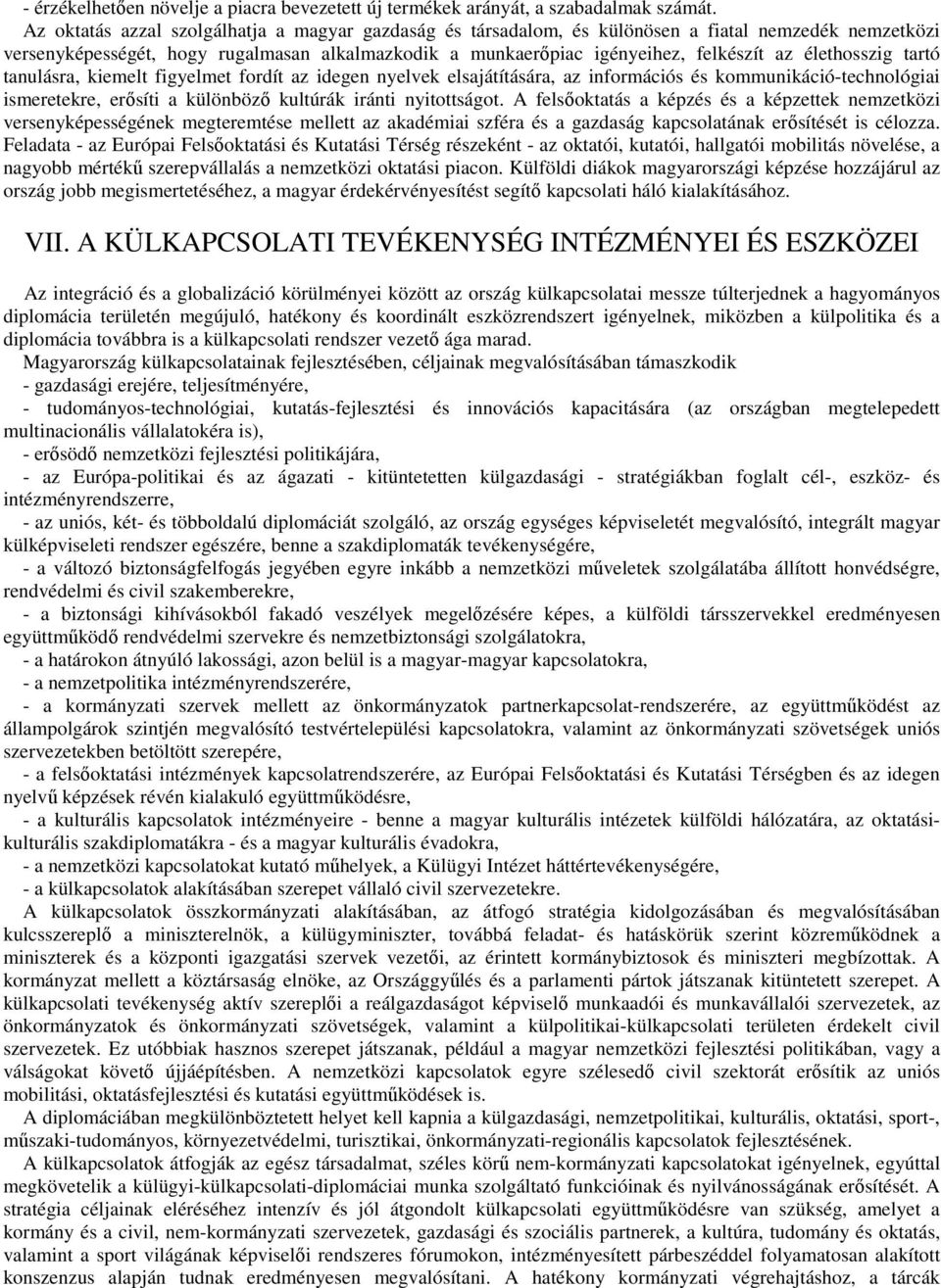 élethosszig tartó tanulásra, kiemelt figyelmet fordít az idegen nyelvek elsajátítására, az információs és kommunikáció-technológiai ismeretekre, erısíti a különbözı kultúrák iránti nyitottságot.