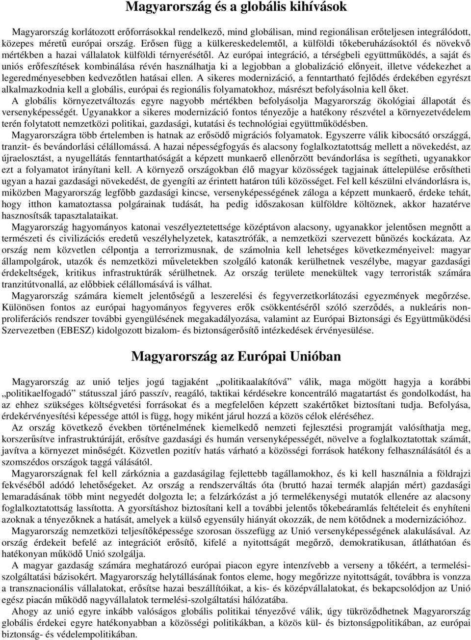 Az európai integráció, a térségbeli együttmőködés, a saját és uniós erıfeszítések kombinálása révén használhatja ki a legjobban a globalizáció elınyeit, illetve védekezhet a legeredményesebben