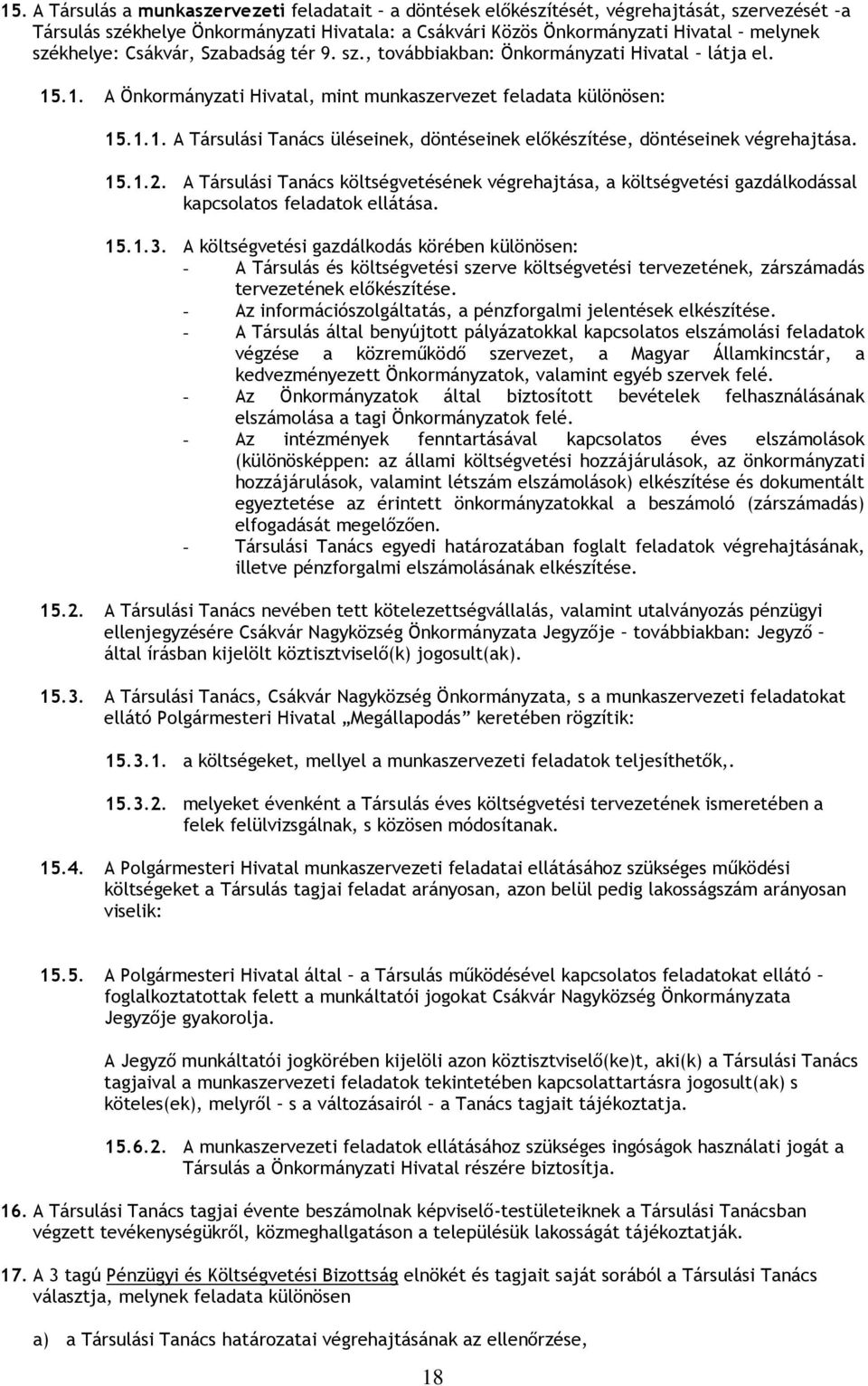 15.1.2. A Társulási Tanács költségvetésének végrehajtása, a költségvetési gazdálkodással kapcsolatos feladatok ellátása. 15.1.3.