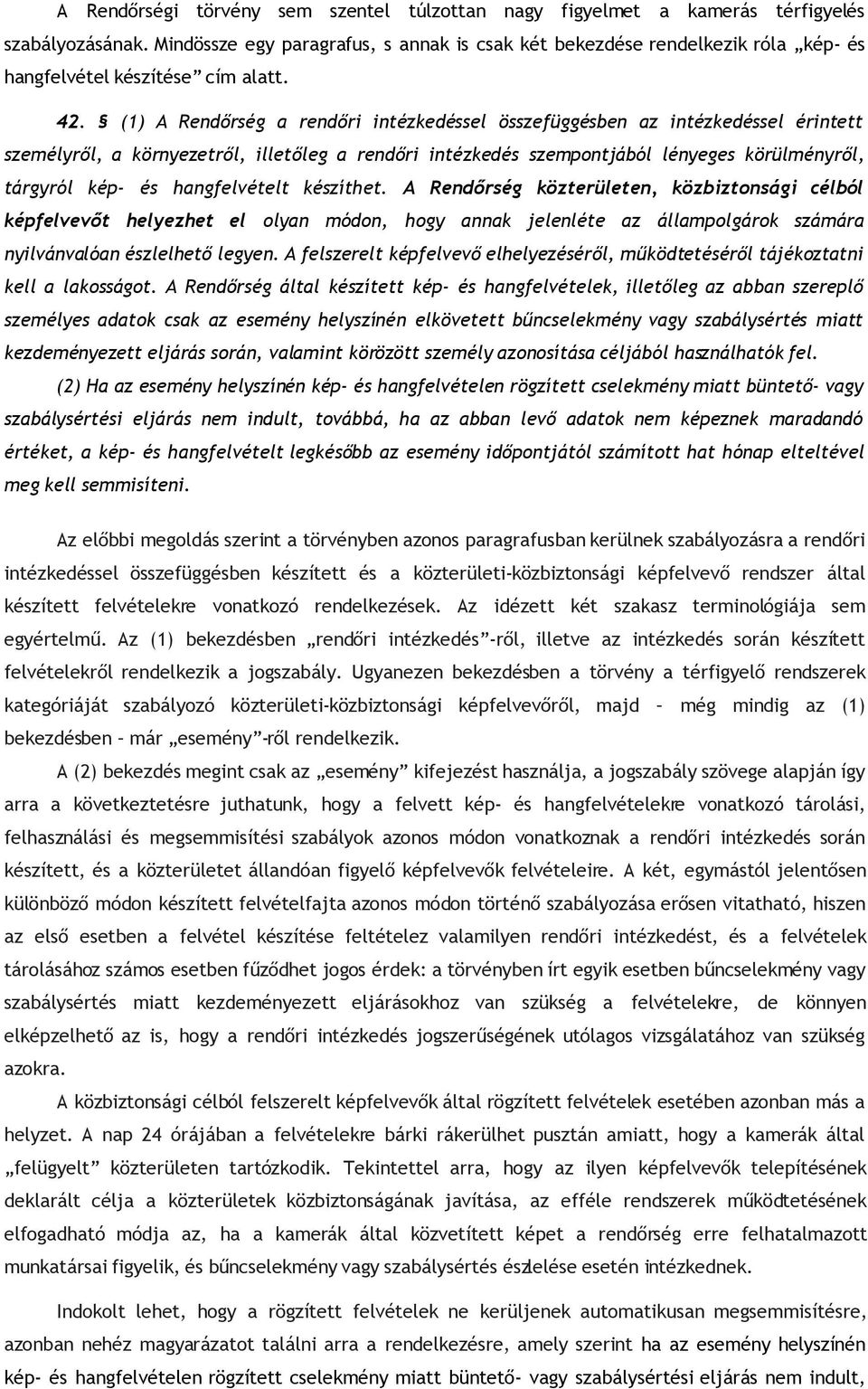 (1) A Rendőrség a rendőri intézkedéssel összefüggésben az intézkedéssel érintett személyről, a környezetről, illetőleg a rendőri intézkedés szempontjából lényeges körülményről, tárgyról kép- és