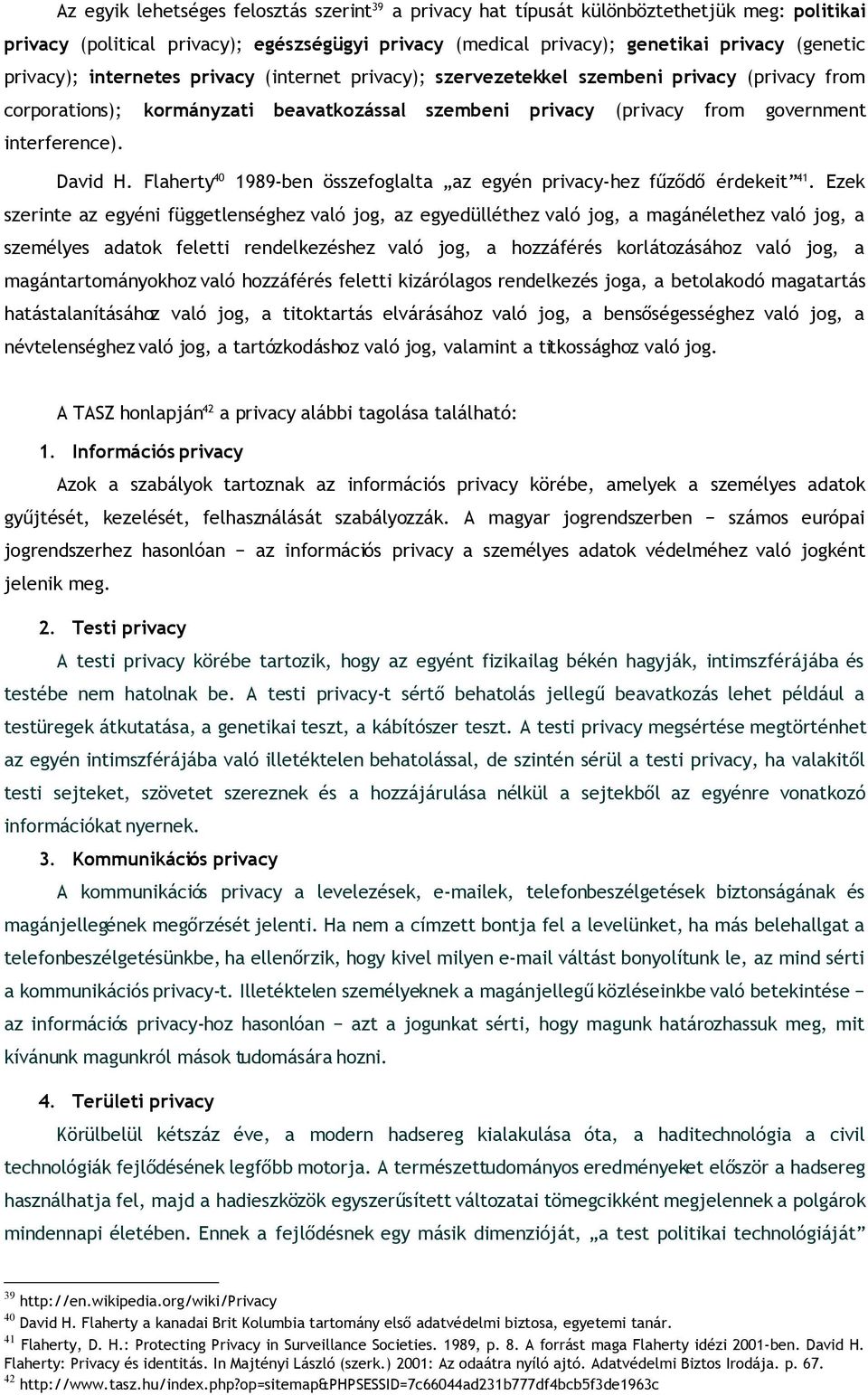 David H. Flaherty 40 1989-ben összefoglalta az egyén privacy-hez fűződő érdekeit 41.