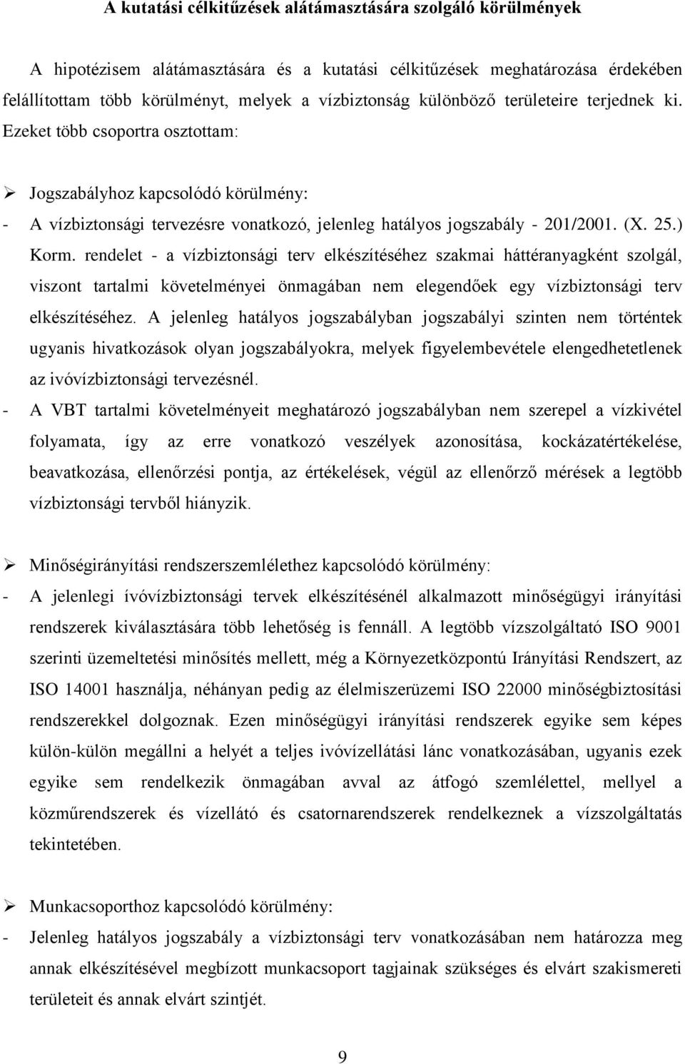 rendelet - a vízbiztonsági terv elkészítéséhez szakmai háttéranyagként szolgál, viszont tartalmi követelményei önmagában nem elegendőek egy vízbiztonsági terv elkészítéséhez.