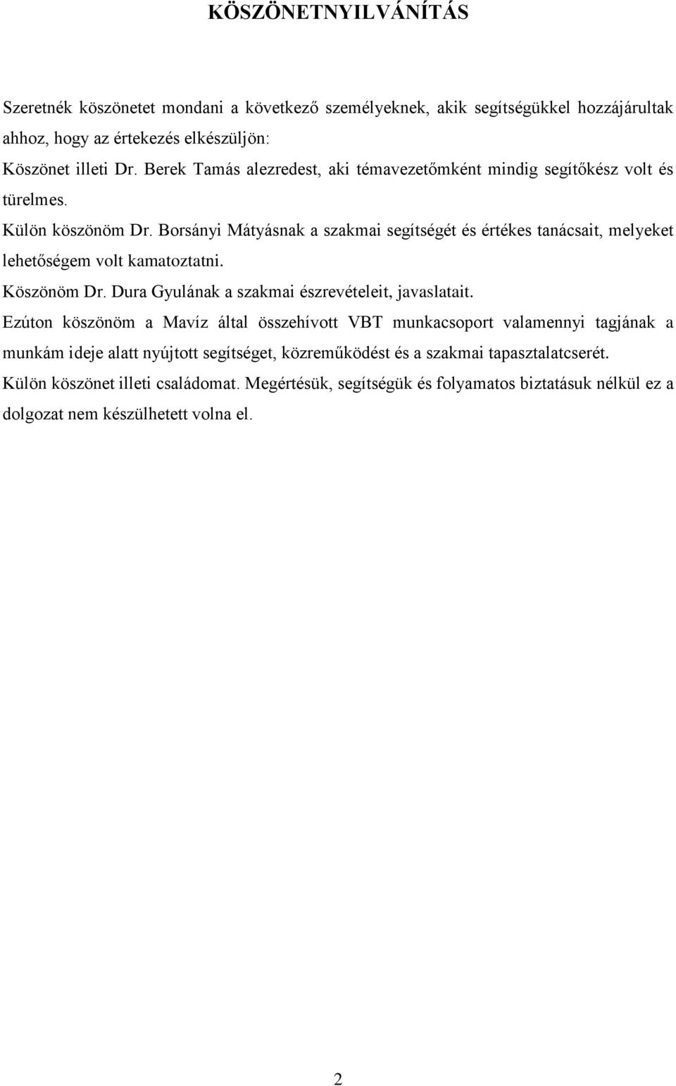 Borsányi Mátyásnak a szakmai segítségét és értékes tanácsait, melyeket lehetőségem volt kamatoztatni. Köszönöm Dr. Dura Gyulának a szakmai észrevételeit, javaslatait.