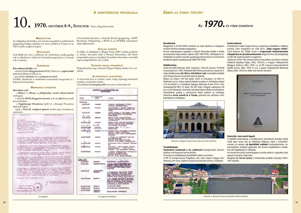 Részt vevők Csak 85 fő vett részt a jubileumi 10. értekezleten, pedig gazdag volt az előadások és helyszíni bemutatók programja is; és ünnepi volt a rendezés.